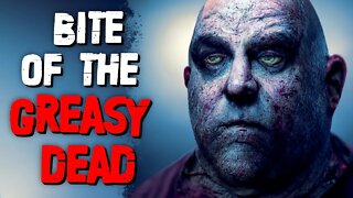 "Bite of the Greasy Dead" Creepypasta | Nosleep Horror Story