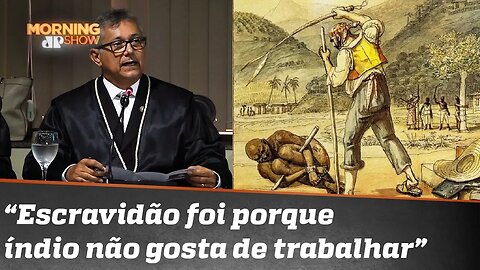 “Fora de contexto”: procurador liga escravidão a “índio não gostar de trabalhar”