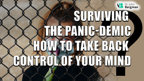 Surviving the Panicdemic, How to Take Back Control of Your Mind