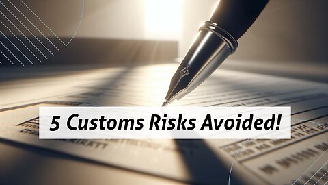 Navigating Customs Clearance: Top 5 Risks Every Importer Should Know