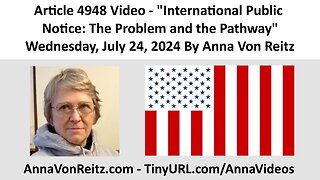 Article 4948 Video - International Public Notice: The Problem and the Pathway By Anna Von Reitz