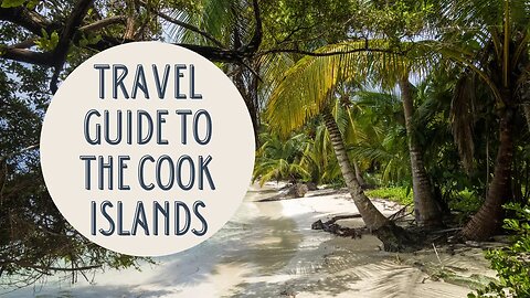 Discovering the Hidden Paradise: A Comprehensive Travel Guide to the Cook Islands