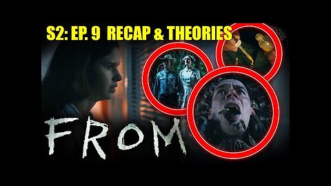 FROM - S2: Ep. 9 Recap and Theories | They Come For 3!