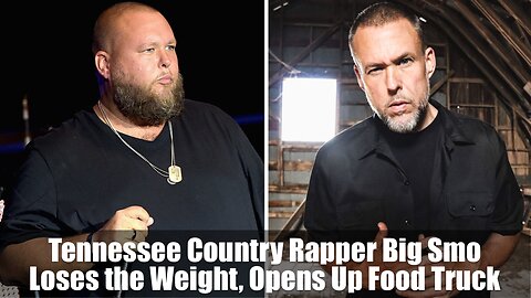 Tennessee Country Rapper Big Smo Loses the Weight, Opens Up Food Truck