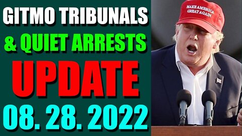 GITMO TRIBUNALS & QUIET ARRESTS INTEL UPDATE (AUGUST 28, 2022)