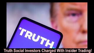 Truth Social Investors Charged With Insider Trading!