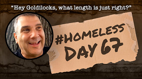 #Homeless Day 67: “Hey Goldilocks, what length is just right?”