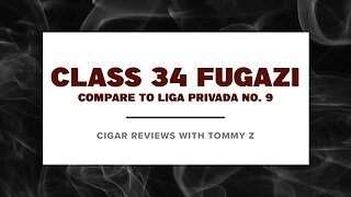 Class 34 Fugazi - Compare to Liga Privada No. 9 Review with Tommy Z