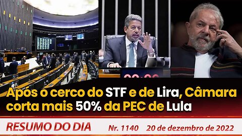 Após cerco do STF e de Lira, Câmara corta mais 50% da PEC de Lula - Resumo do Dia Nº 1140 - 20/12/22