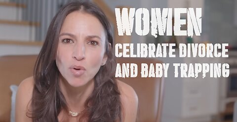 Women CELEBRATE baby trapping and divorce!!