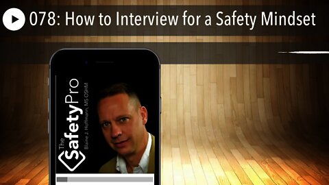 078: How to Interview for a Safety Mindset