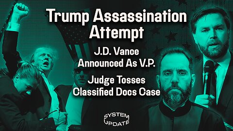 Trump Assassination Attempt; J.D. Vance Announced as Trump's Running Mate; Judge Dismisses Classified Docs Case | SYSTEM UPDATE #297