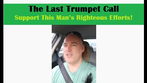 The Last Trumpet Call - Support This Man's Righteous Efforts!