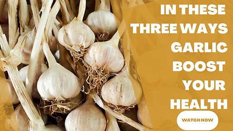 Garlic: The 3 Health Boosters You Didn't Know