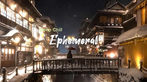 Ephemeral | Deep Chill Mix