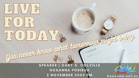 Live For Today: You never know what tomorrow might bring (Gary Colville) | Hosanna Porirua