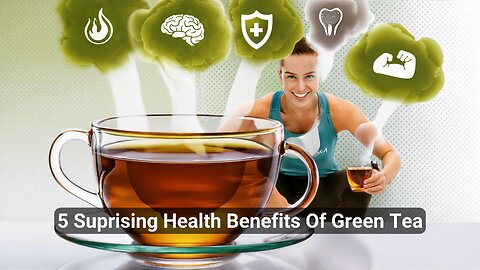 5 Surprising Health Benefits of Drinking Green Tea