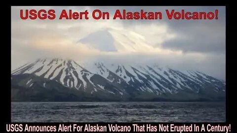 USGS Announces Alert For Alaskan Volcano That Has Not Erupted In A Century!