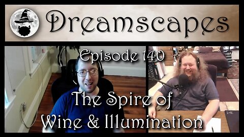 Dreamscapes Episode 140: The Spire of Wine and Illumination