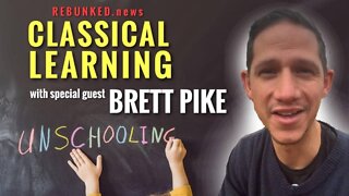 Rebunked #061 | Brett Pike | Classical Learning / Unschooling