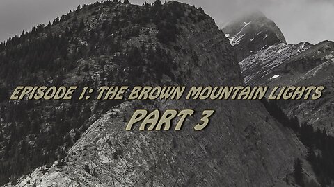 Path of Questions - Episode 1 - Brown Mountain Lights Part 3