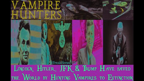 The Vampire Hunters - Lincoln, Hitler, JFK and Trump