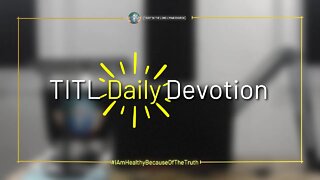 TITL DAILY DEVOTION - 2022.10.12 (I Am Healthy Because Of The Truth (CULTURE OF CHRIST))