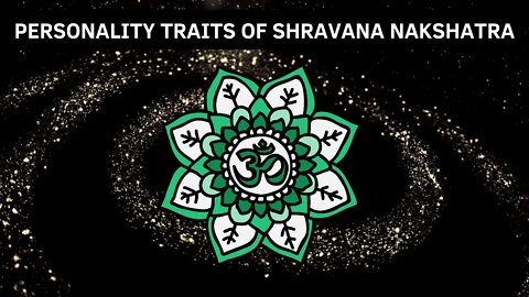 WHAT ARE THE PERSONALITY TRAITS OF SHRAVANA NAKSHATRA?