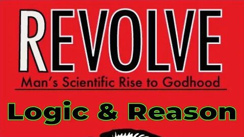 Aaron Franz – Revolve – Man’s Scientific Rise to Godhood – Chapter 7.1 – Logic and Reason