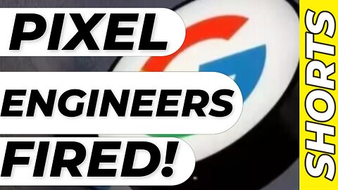 #Google FIRES Pixel Engineers