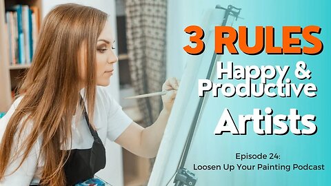 3 Rules for Happy and Productive Artists (Episode 24)