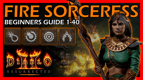 Beginners Guide to the Fire Sorceress Levels 1-40 | Normal Mode | Diablo 2 Resurrection