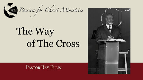 ‘The Way of The Cross’, Pastor Ray Ellis, July 21, 2024, Passion for Christ Ministries