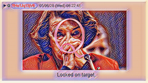 Q May 6, 2020 – Locked On Target