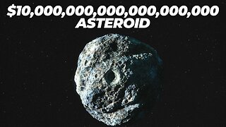 This Asteroid is Worth $10,000,000,000,000,000,000 Dollars!