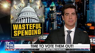 Jesse Watters: It's Time To Vote Them All Out!