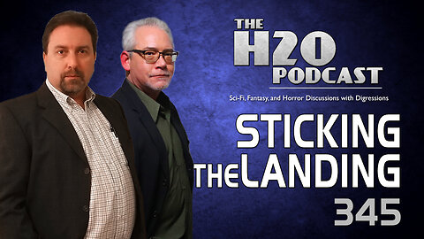 The H2O Podcast 345: Sticking The Landing