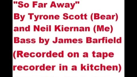 V-RADIO'S OLD BAND "So Far Away" by Tyrone Scott (Bear) and Neil Kiernan (V)