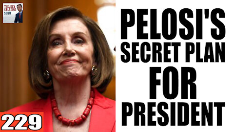 229. Pelosi's SECRET PLAN for President!