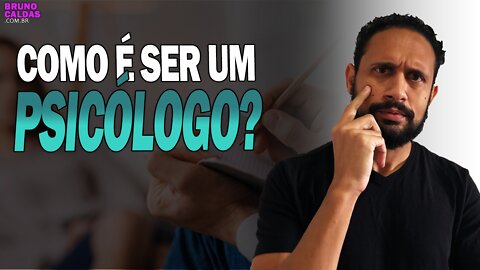 COMO É SER PSICÓLOGO?