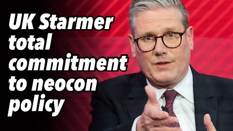 UK Starmer total commitment to neocon policy