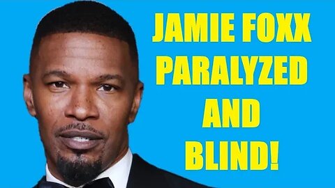 Breaking News: Jamie Foxx PARALYZED & BLIND