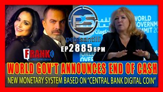 EP 2885-6PM WORLD GOV'T SUMMIT ANNOUNCES END OF CASH & LAUNCH OF "CENTRAL BANK DIGITAL COIN"