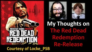 My Thoughts on The Red Dead Redemption Re-Release (Courtesy of Locke PSB)