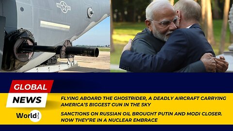 Flying Aboard Ghostrider: America's Sky Gun | Putin, Modi in Nuclear Embrace