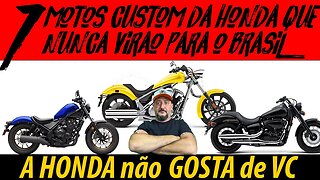 A HONDA NÃO GOSTA DE VOCÊ: 7 motos CUSTOM da HONDA que NUNCA VIRÃO par ao BRASIL