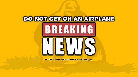 Breaking News - Do NOT Get On An Airplane