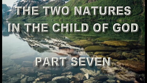 The Two Natures In The Child Of God Part Seven