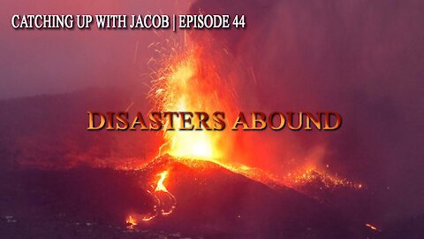 Catching up with Jacob: Disasters Abound ep.44