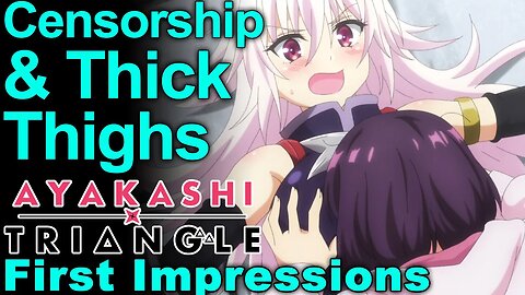 Thick Thighs and Censorship! - Ayakashi Triangle First Impressions!